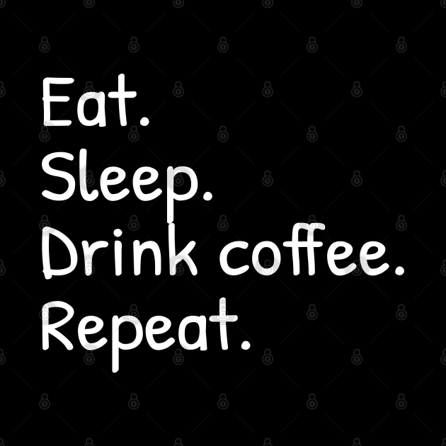 Eat Sleep Drink Coffee Repeat Funny by Islanr