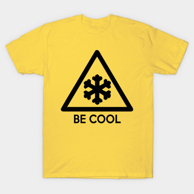 Be Cool - Cold - T-Shirt