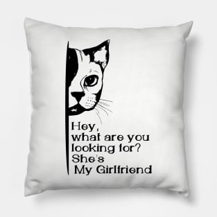 Hey, what are you looking for? she's my girlfriend Pillow