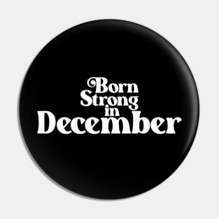 Born Strong in December (2) - Birth Month - Birthday Pin