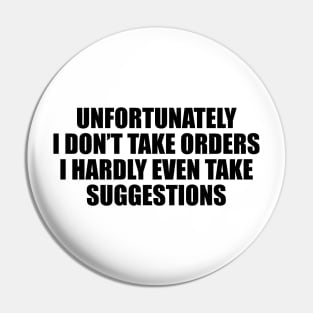 Unfortunately, I don’t take orders. I hardly even take suggestions Pin