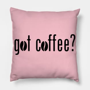 Got coffee Pillow