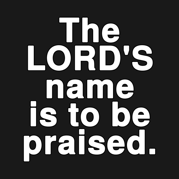 The LORD'S name is to be praised by Holy Bible Verses