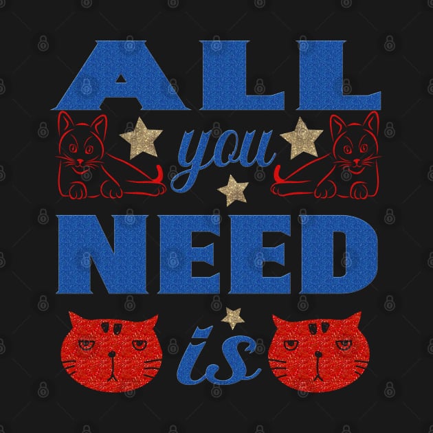 All you need is cat by Globe Design