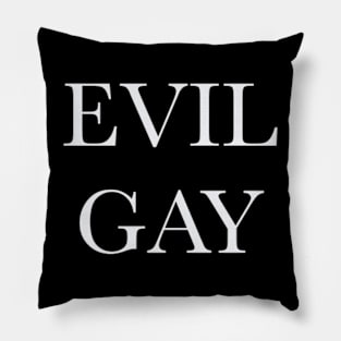 Evil Gay (white text, small type) Pillow