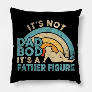 Fathers Day It's Not A Dad Bod It's A Father Figure Pillow