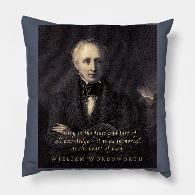 William Wordsworth portrait and  quote:  Poetry is the first and last of all knowledge — it is as immortal as the heart of man. Pillow by artbleed