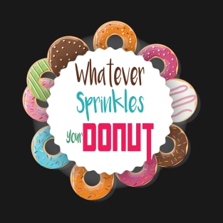 Donut Gift, Whatever Sprinkles Your Donut, Donut Gifts, Donuts, Donut Lover, Funny Donut, National Donut Day T-Shirt