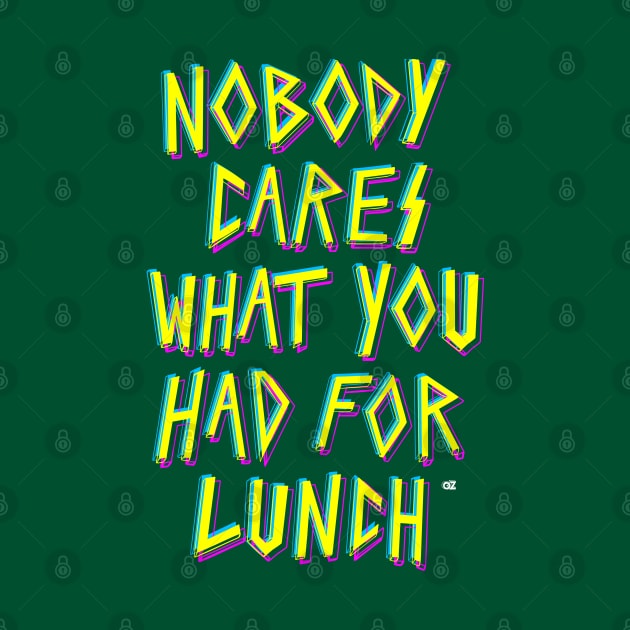 Nobody cares what you had for lunch by OddPop