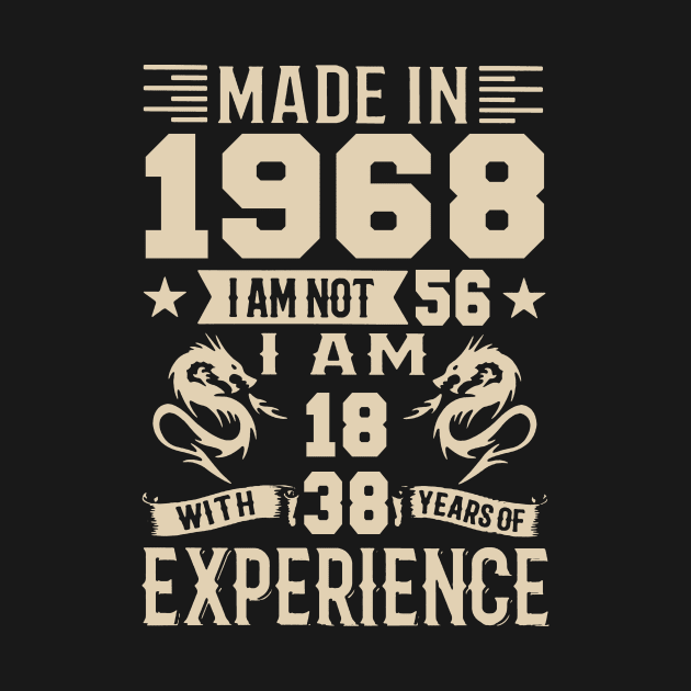 Made In 1968 I Am Not 56 I Am 18 With 38 Years Of Experience by Happy Solstice