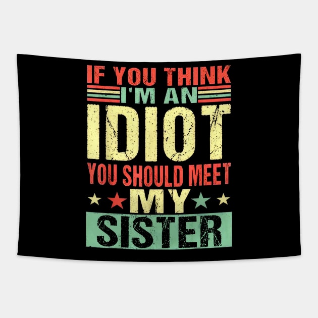 If You Think I'm An Idiot You Should Meet My Sister Tapestry by Marcelo Nimtz