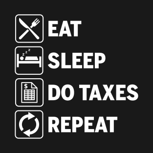 Eat Sleep Do Taxes Repeat Funny Accounting Gift T-Shirt