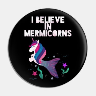 I Believe in Mermicorns Pin