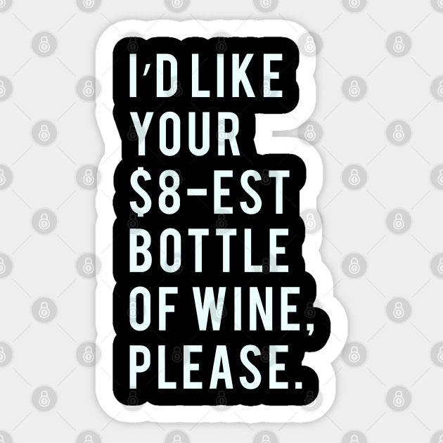 I'd Like your $8-est bottle of wine, please. - Brooklyn Nine Nine - Sticker