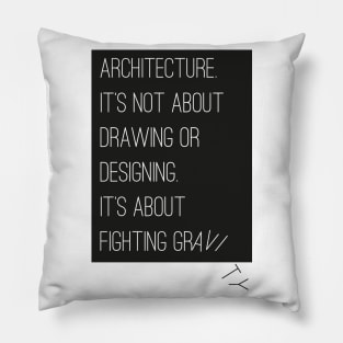 Architecture is about fighting gravity Pillow