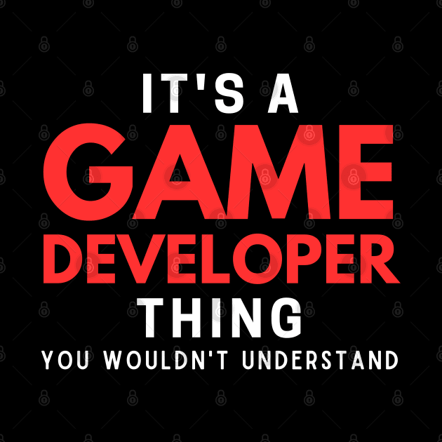 It's A Game Developer Thing You Wouldn't Understand by HobbyAndArt