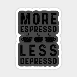 More Espresso Less Depresso Magnet