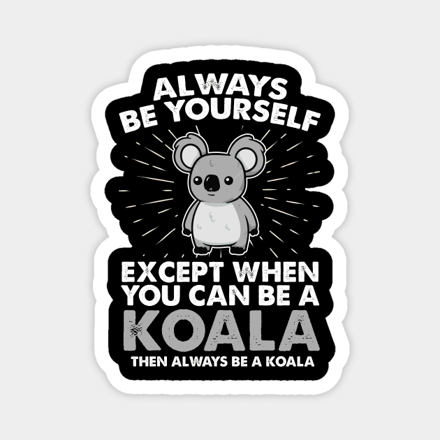 Koala Shirt Koala Gift Always Be Yourself Spirit Animal Apparel Art Magnet by johnii1422