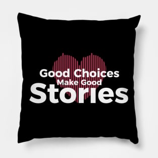 Good Choices Make Good Stories Pillow