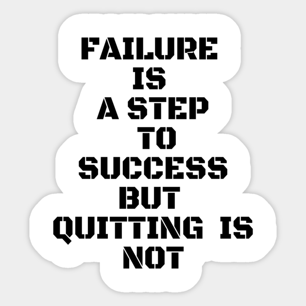 Failure Is A Step To Success But Quitting Is Not Failure Is Not An Option Sticker Teepublic