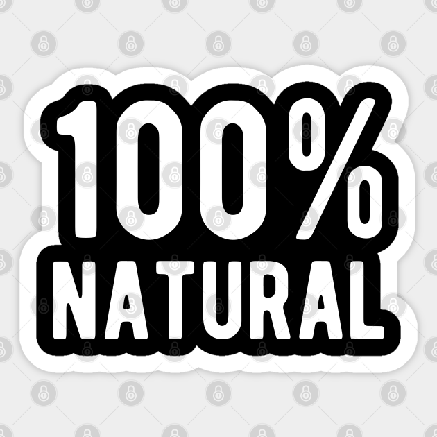 100 Natural Natural Sticker Teepublic
