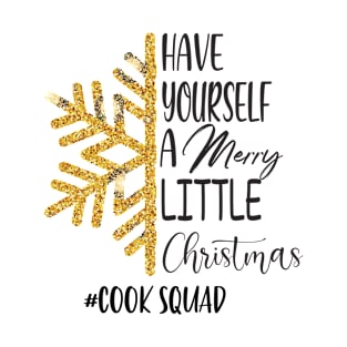 Have Yourself A Merry Little Christmas Cook Squad T-Shirt