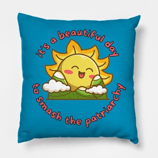 It's A Beautiful Day To Smash The Patriarchy Pillow