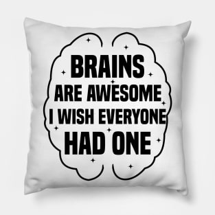 Brains Are Awesome I Wish Everyone Had One Pillow