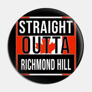 Straight Outta Richmond Hill Design - Gift for Ontario With Richmond Hill Roots Pin