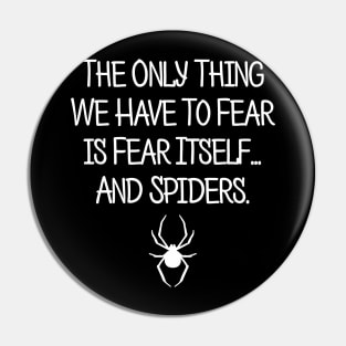 The Only Thing We Have To Fear...Is Spiders Pin