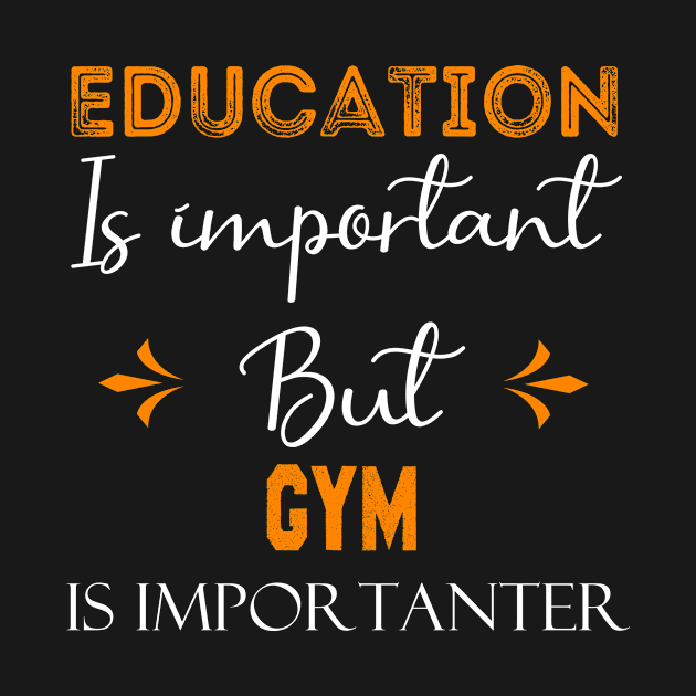 Education Is Important But Gym Is Importanter, funny Gym gift by foxfieldgear