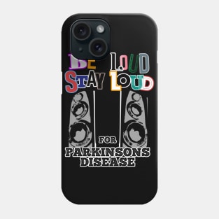 Be LOUD Stay LOUD for PARKINSONS disease Phone Case