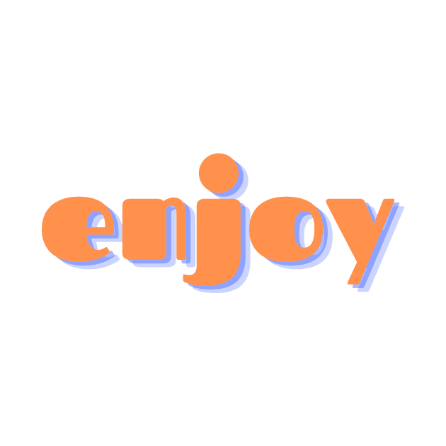 enjoy by ClothingMugsAndMore