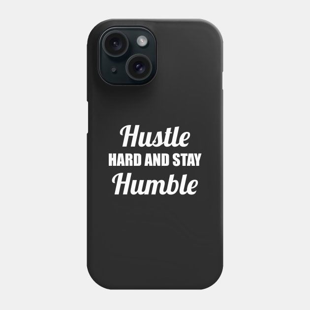 Hustle hard and stay humble Phone Case by AyeletFleming