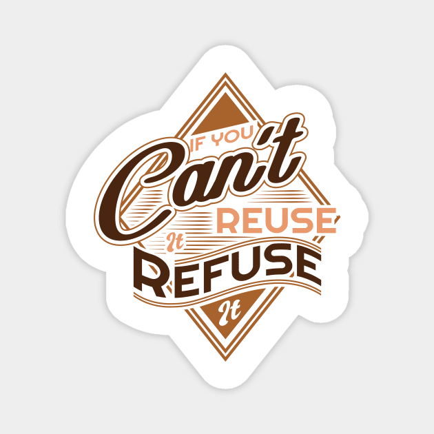 'If You Cant Use It Refuse It' Environment Awareness Shirt Magnet by ourwackyhome