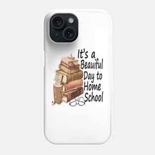 Its A Beautiful Day To Homeschool Phone Case