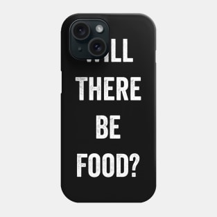 Will There Be Food Phone Case