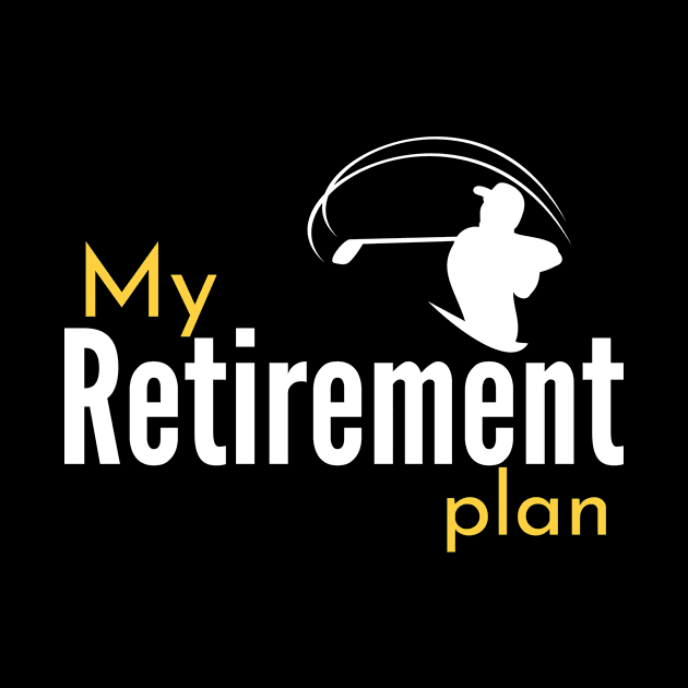 My (Golf) Retirement Plan Funny by BalmyBell