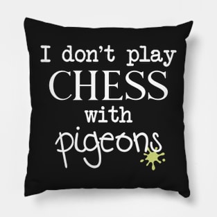 I Don't Play Chess With Pigeons Pillow