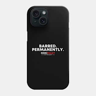 Barred Permanently Nikki Haley for President 2024 Phone Case