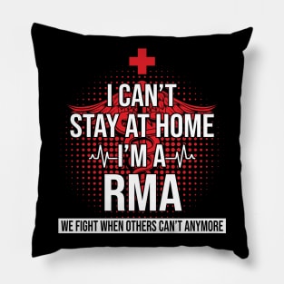 I Can't Stay At Home I'm A RMA We Fight - Nurse Gift Pillow