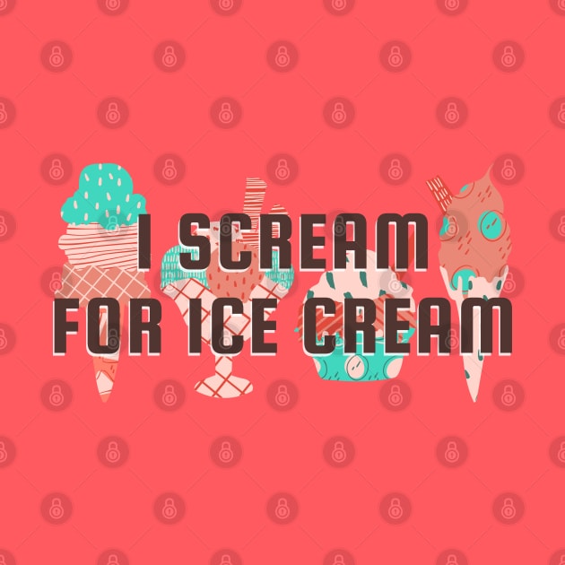I Scream For Ice Cream Funny Quote by Cation Studio
