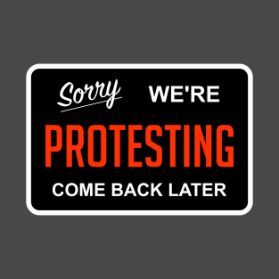 Sorry! We're Protesting T-Shirt