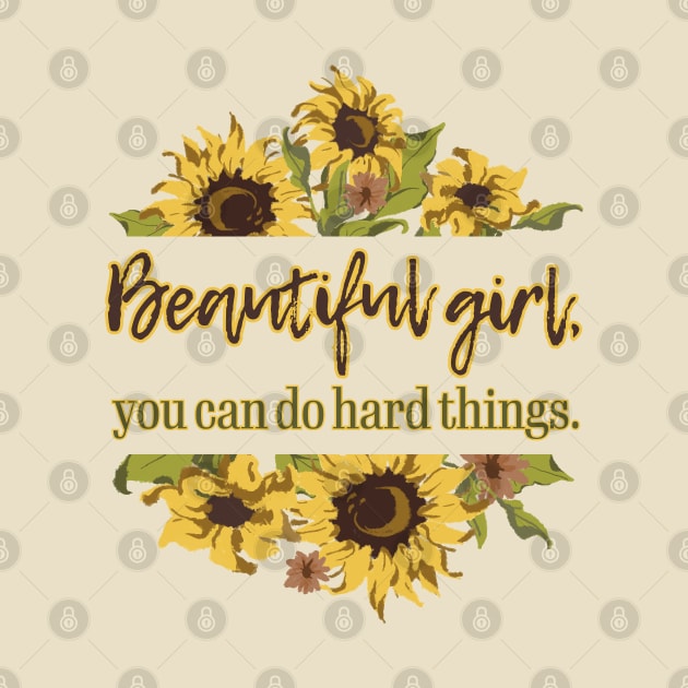 Beautiful Girl, you do do hard things. Sunflower by TheStuffInBetween