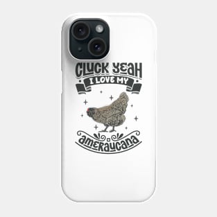 I love my Ameraucana - Cluck Yeah Phone Case