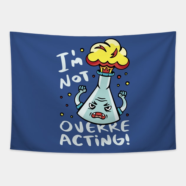 I'm Not Overreacting // Funny Chemistry Pun Tapestry by SLAG_Creative