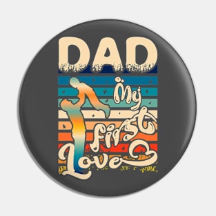 Dad-My First Love-Dad Typography T-Shirt Design, Father's Day Typography T-Shirt Design for Print Pin