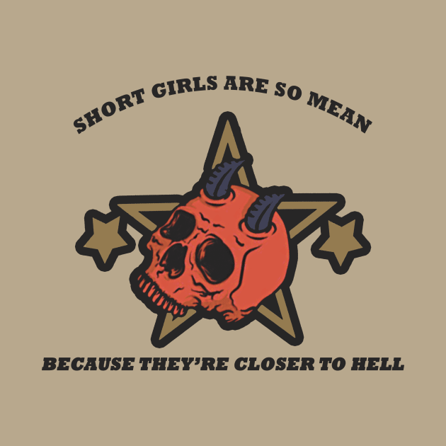 Short Girls Are Closer To Hell by SCL1CocoDesigns