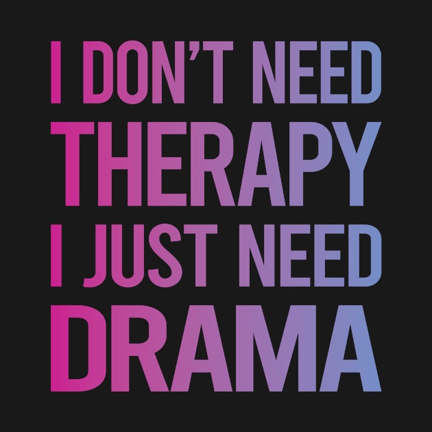 I Dont Need Therapy Drama by symptomovertake