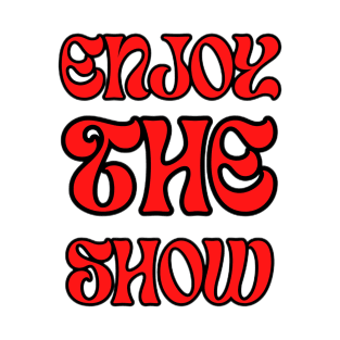 Enjoy the Show T-Shirt